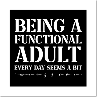 Being a Functional Adult Every Day Seems a Bit Excessive Funny Posters and Art